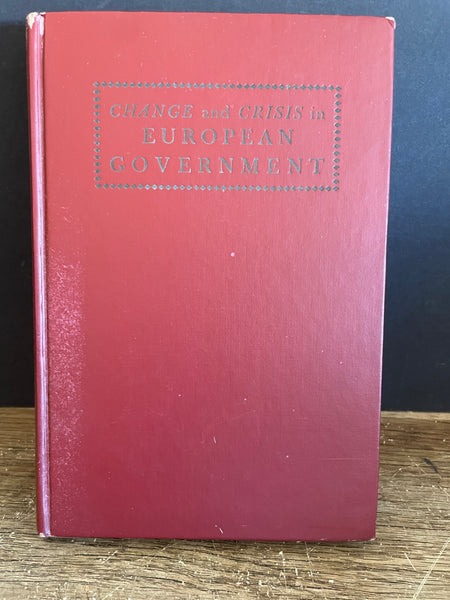 + CHANGE and CRISIS in EUROPEAN GOVERNMENT Hardcover James Pollock 1949