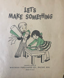 +* Vintage 1953 Children’s Let’s Make Something Arts & Crafts Book