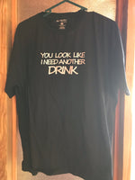 Mens YOU LOOK LIKE I NEED ANOTHER DRINK Tshirt  Short Sleeve Cotton XL Black